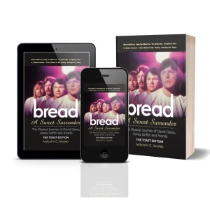 Bread: A Sweet Surrender - The Musical Journey of David Gates, James Griffin & friends: THE TOAST EDITION
